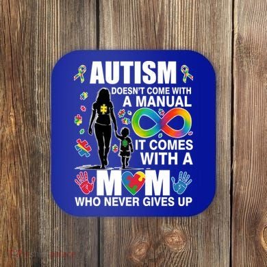 Autism Doesn't Come With A Manual It Comes With A Mom Who Never Gives Up Coaster