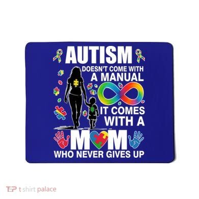 Autism Doesn't Come With A Manual It Comes With A Mom Who Never Gives Up Mousepad
