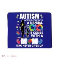 Autism Doesn't Come With A Manual It Comes With A Mom Who Never Gives Up Mousepad thumb 0