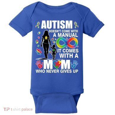 Autism Doesn't Come With A Manual It Comes With A Mom Who Never Gives Up Baby Bodysuit