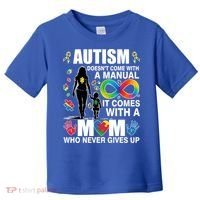 Autism Doesn't Come With A Manual It Comes With A Mom Who Never Gives Up Toddler T-Shirt thumb 0