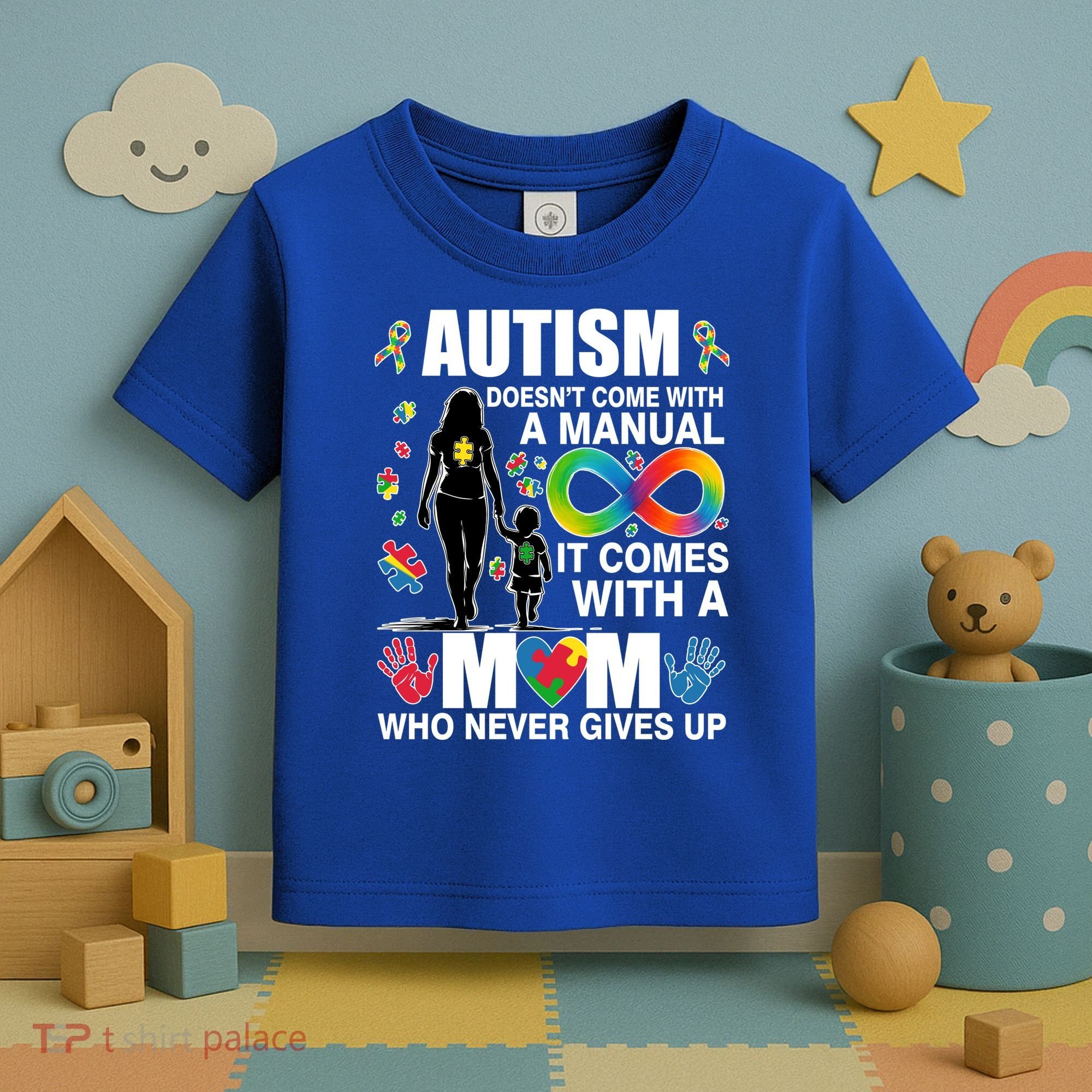 Autism Doesn't Come With A Manual It Comes With A Mom Who Never Gives Up Toddler T-Shirt