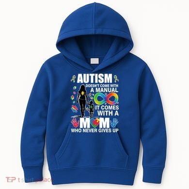 Autism Doesn't Come With A Manual It Comes With A Mom Who Never Gives Up Kids Hoodie