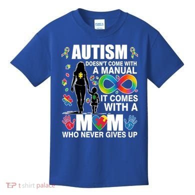 Autism Doesn't Come With A Manual It Comes With A Mom Who Never Gives Up Kids T-Shirt