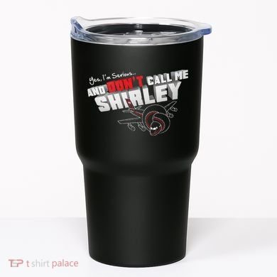 Airplane DonT Call Me Shirley Tumbler