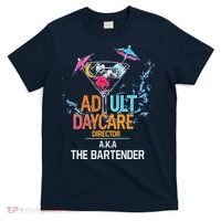Adult Daycare Director Aka The Bartender T-Shirt thumb 0