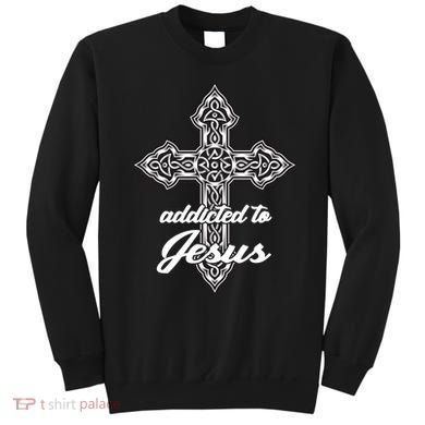 Addicted To Jesus Sweatshirt