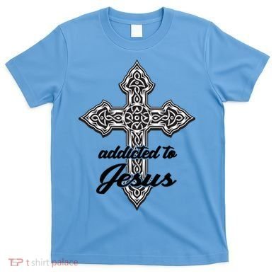 Addicted To Jesus T-Shirt