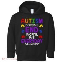 Autism Doesnt End In April Its Everyday Of The Year Toddler Hoodie thumb 0