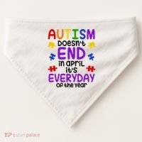 Autism Doesnt End In April Its Everyday Of The Year USA-Made Doggie Bandana thumb 0