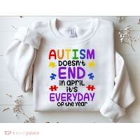 Autism Doesnt End In April Its Everyday Of The Year Sweatshirt thumb 2