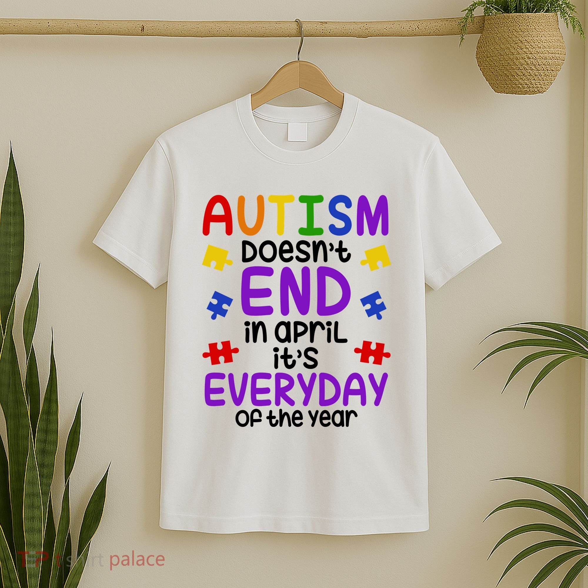Autism Doesnt End In April Its Everyday Of The Year T-Shirt