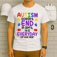 Autism Doesnt End In April Its Everyday Of The Year T-Shirt thumb 6
