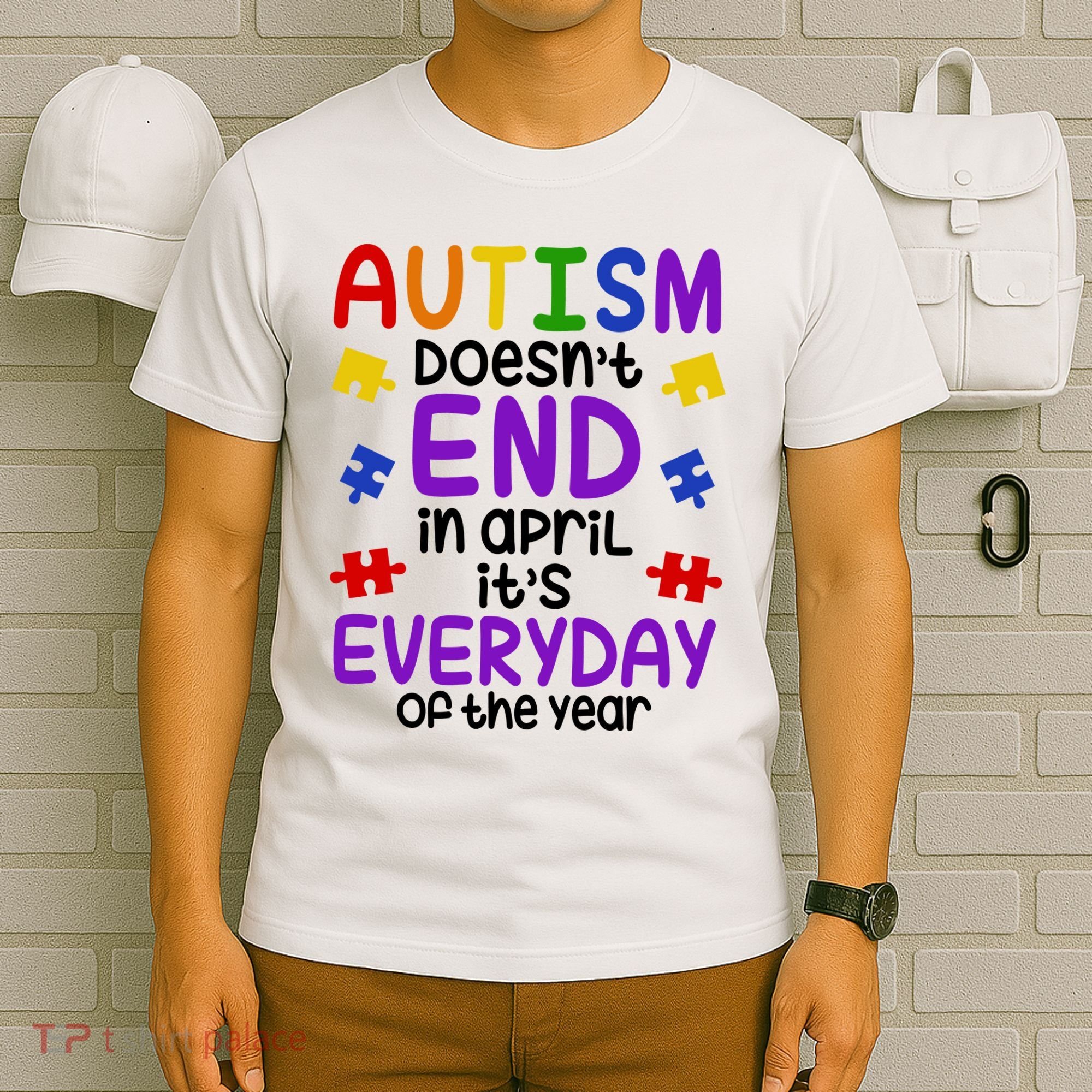 Autism Doesnt End In April Its Everyday Of The Year T-Shirt