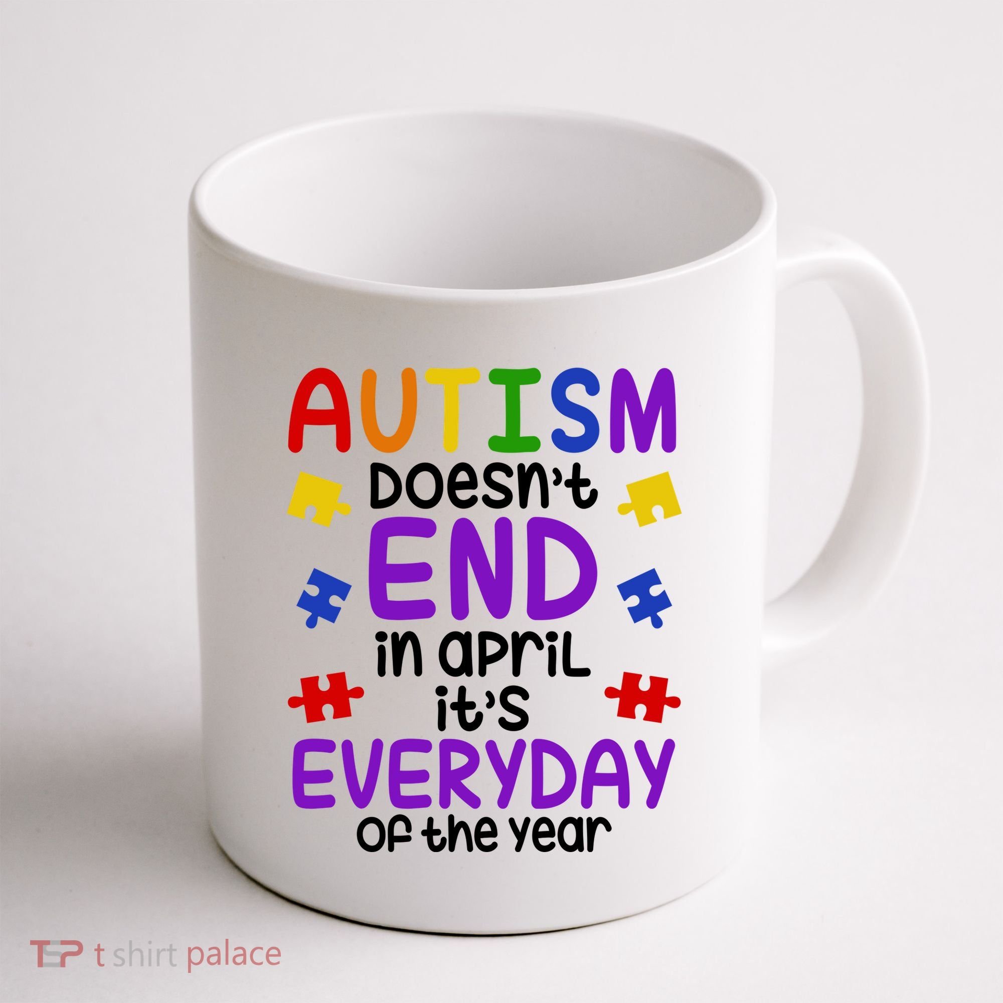 Autism Doesnt End In April Its Everyday Of The Year Coffee Mug
