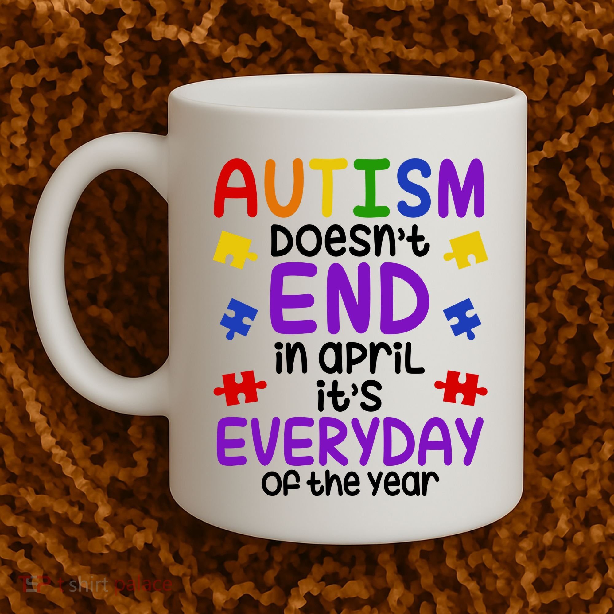 Autism Doesnt End In April Its Everyday Of The Year Coffee Mug
