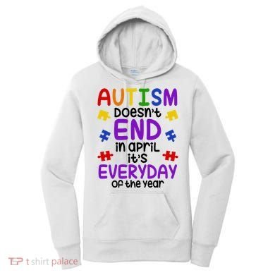 Autism Doesnt End In April Its Everyday Of The Year Women's Hoodie