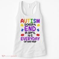 Autism Doesnt End In April Its Everyday Of The Year Women's Tank Top thumb 0