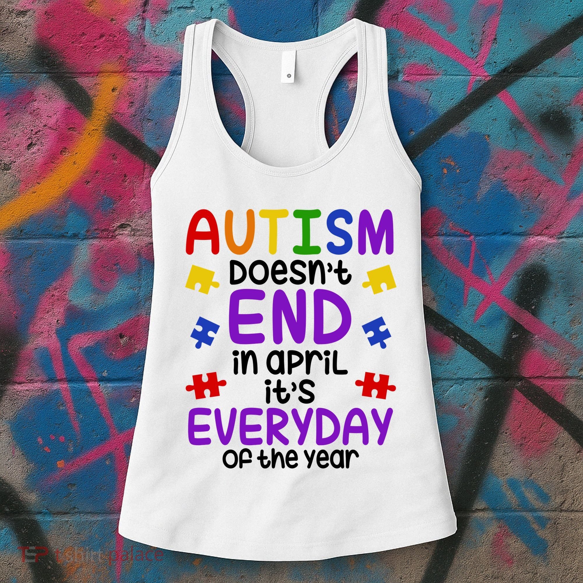 Autism Doesnt End In April Its Everyday Of The Year Women's Tank Top