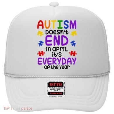 Autism Doesnt End In April Its Everyday Of The Year Hat