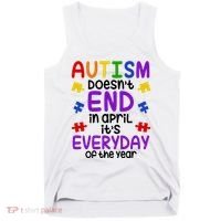 Autism Doesnt End In April Its Everyday Of The Year Tank Top thumb 0