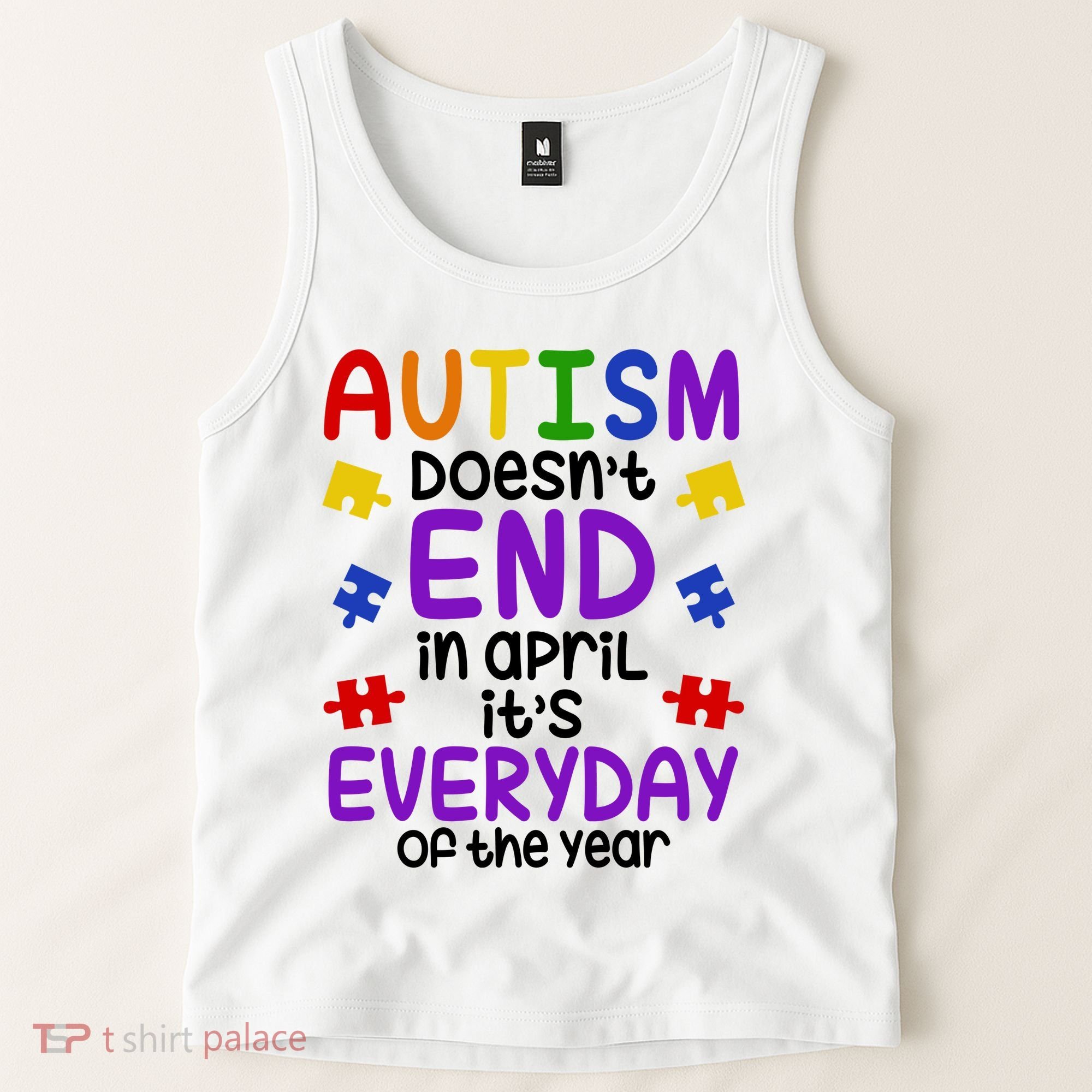 Autism Doesnt End In April Its Everyday Of The Year Tank Top