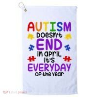 Autism Doesnt End In April Its Everyday Of The Year Golf Towel thumb 0