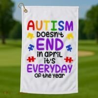 Autism Doesnt End In April Its Everyday Of The Year Golf Towel thumb 1