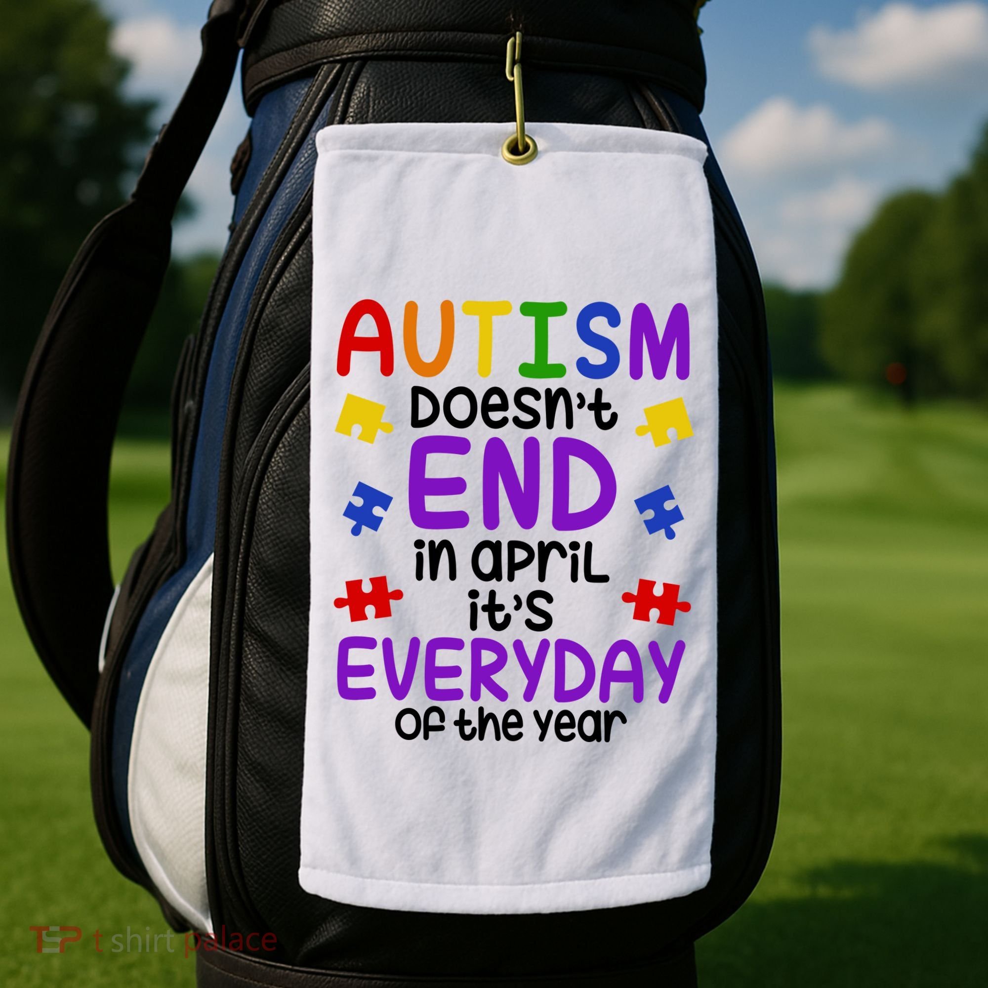 Autism Doesnt End In April Its Everyday Of The Year Golf Towel