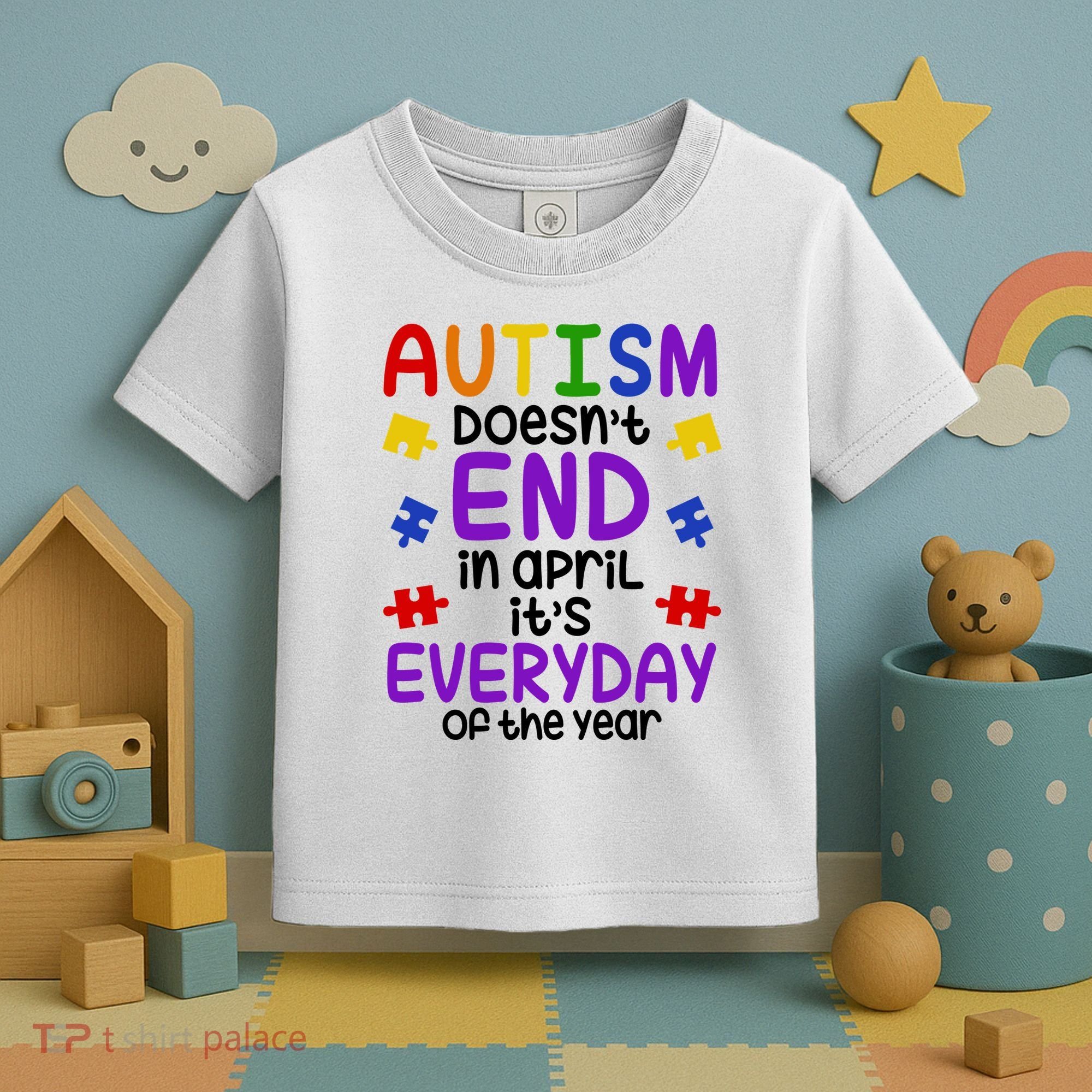 Autism Doesnt End In April Its Everyday Of The Year Toddler T-Shirt