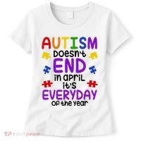 Autism Doesnt End In April Its Everyday Of The Year Women's T-Shirt thumb 0