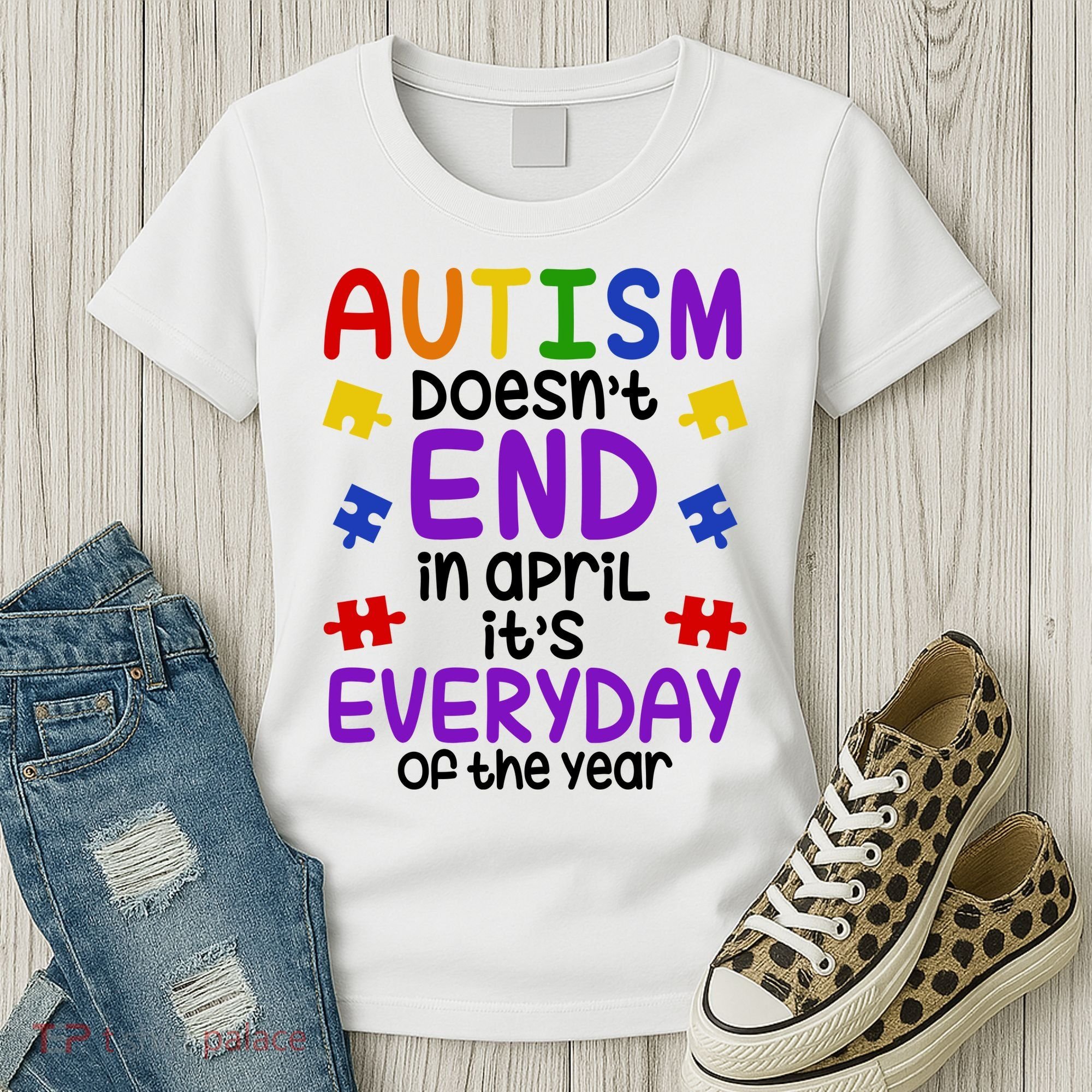 Autism Doesnt End In April Its Everyday Of The Year Women's T-Shirt