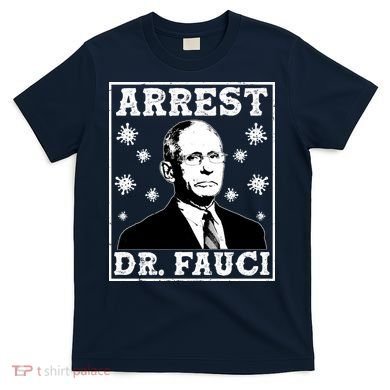 Arrest Dr. Fauci T-Shirt