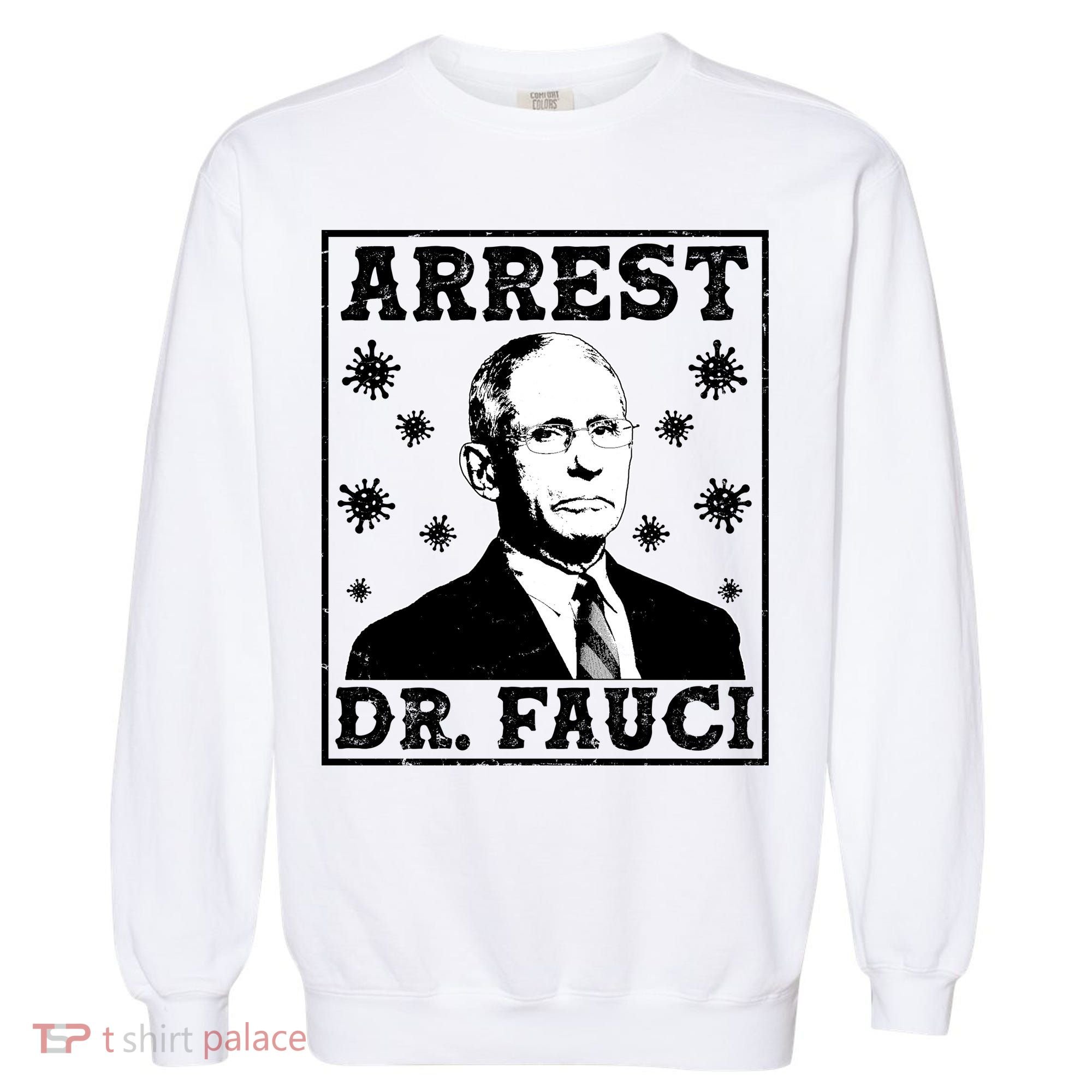Arrest Dr. Fauci Garment-Dyed Sweatshirt