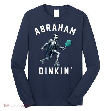 Abraham Dinkin Funny Pickleball Player Long Sleeve Shirt