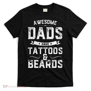 Awesome Dads Have Tattoos And Beards Gift Funny FatherS Day T-Shirt