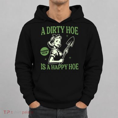A Dirty Hoe Is A Happy Hoe Funny Gardening Plant Lover Women Hoodie