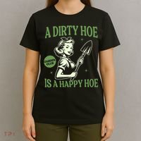 A Dirty Hoe Is A Happy Hoe Funny Gardening Plant Lover Women T-Shirt thumb 4