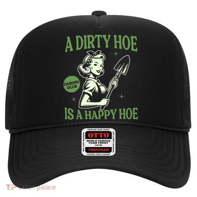 A Dirty Hoe Is A Happy Hoe Funny Gardening Plant Lover Women Hat