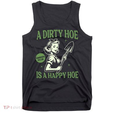 A Dirty Hoe Is A Happy Hoe Funny Gardening Plant Lover Women Tank Top