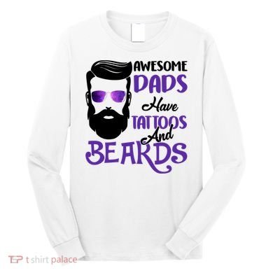 Awesome Dads Have Tattoos And Beards Long Sleeve Shirt
