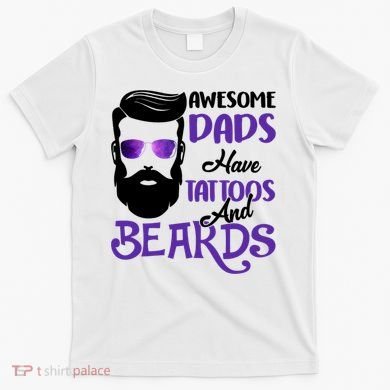 Awesome Dads Have Tattoos And Beards T-Shirt