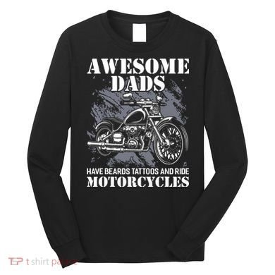 Awesome Dads Have Tattoo Beards Ride Motorcycles Fathers Day Long Sleeve Shirt