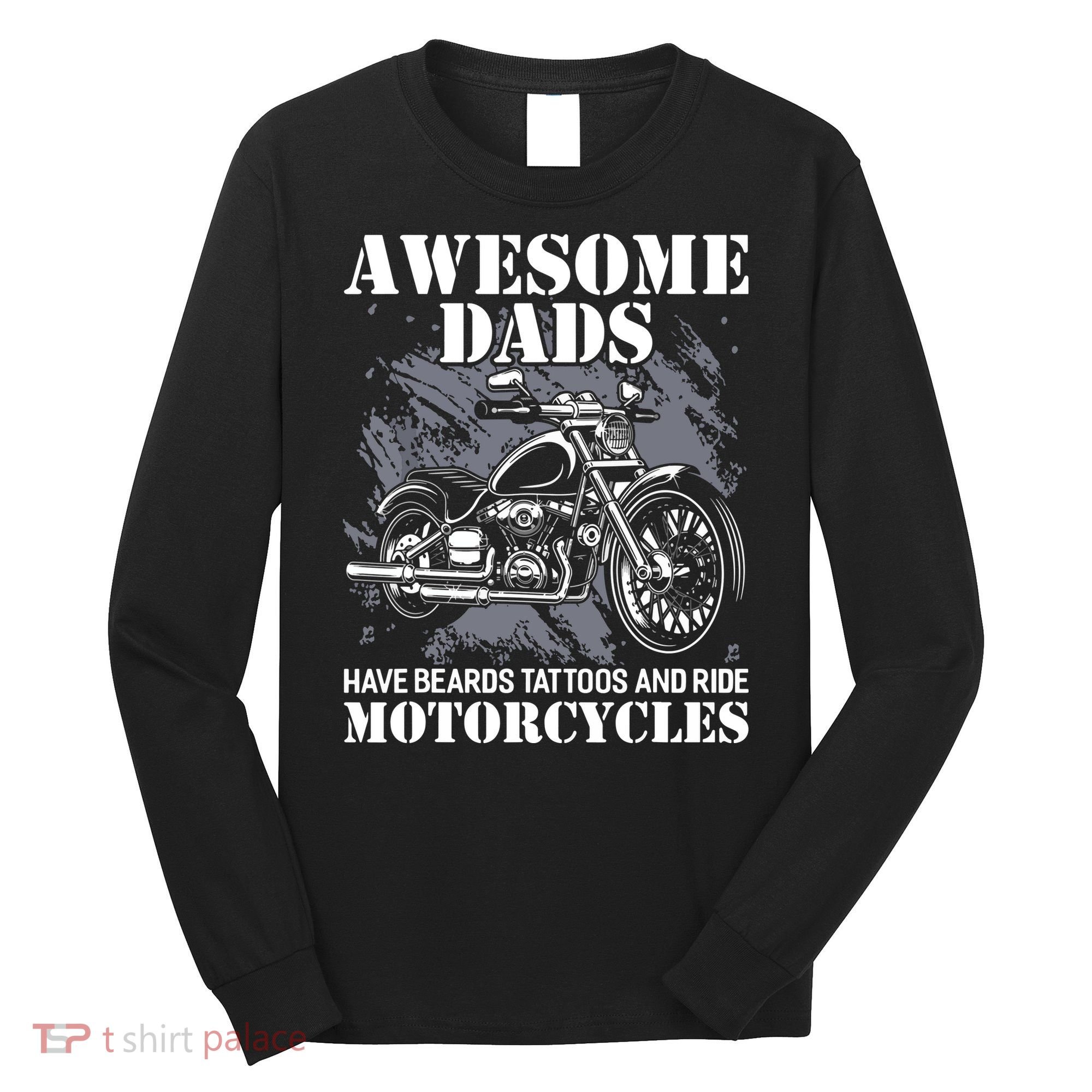 Awesome Dads Have Tattoo Beards Ride Motorcycles Fathers Day Long Sleeve Shirt