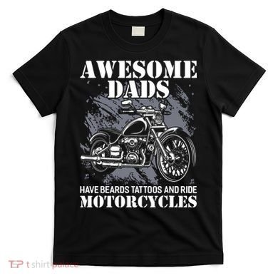 Awesome Dads Have Tattoo Beards Ride Motorcycles Fathers Day T-Shirt