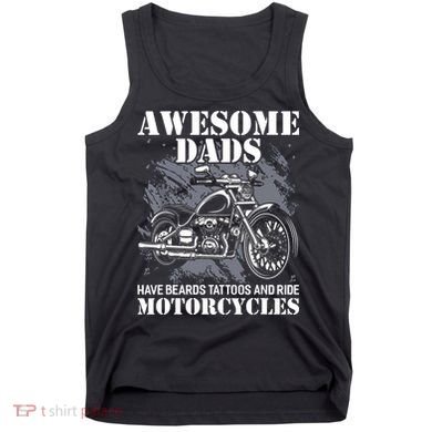 Awesome Dads Have Tattoo Beards Ride Motorcycles Fathers Day Tank Top