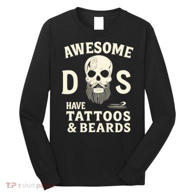 Awesome Dads Have Tattoos & Beards Long Sleeve Shirt