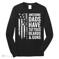Awesome Dads Have Tattoos Beards Guns Fathers Day Gun Long Sleeve Shirt thumb 0