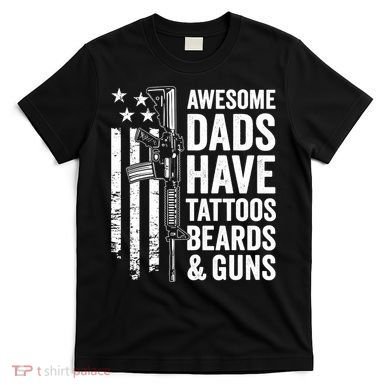 Awesome Dads Have Tattoos Beards Guns Fathers Day Gun T-Shirt