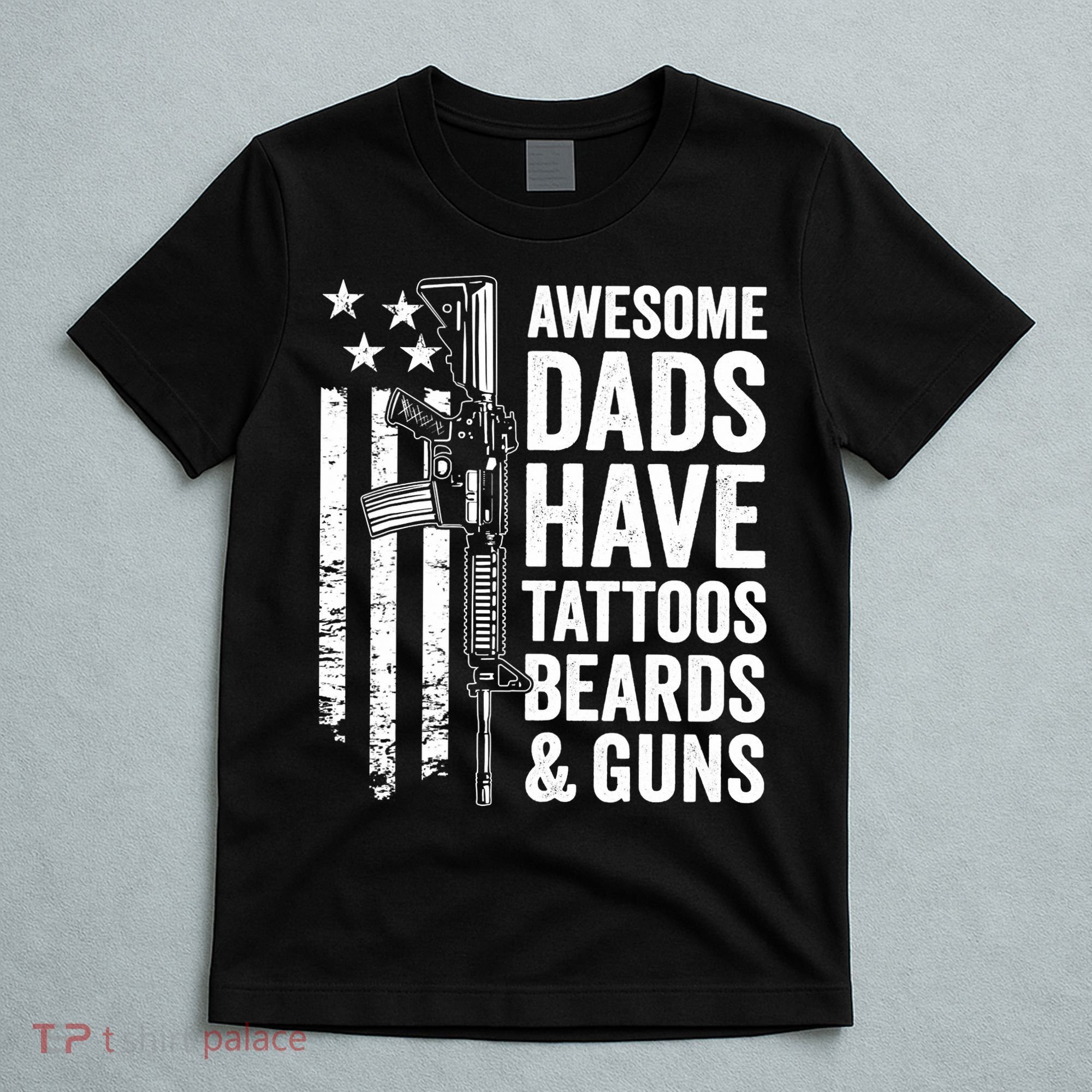 Awesome Dads Have Tattoos Beards Guns Fathers Day Gun T-Shirt